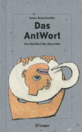 Anton Brüschweiler - Das AntWort (Edition Zeitpunkt 2018)